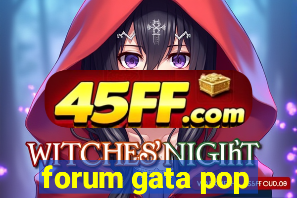 forum gata pop